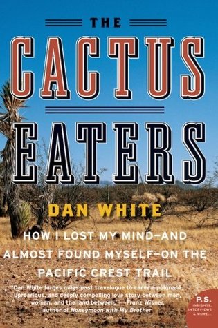 The Cactus Eaters: Cómo perdí mi mente y casi me encontré en el Pacific Crest Trail