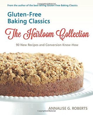 Clásicos de hornear sin gluten: la colección de herencia: 90 nuevas recetas y conocimientos de conversión