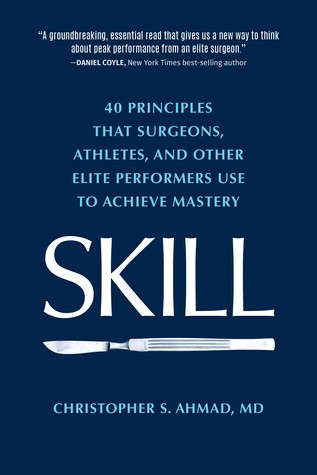 Habilidad: 40 Principios que los Cirujanos, Atletas y Otros Intérpretes de Elite Usan para Lograr Dominio