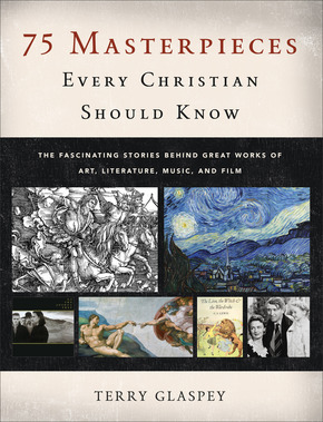 75 obras maestras que todo cristiano debe conocer: las historias fascinantes detrás de grandes obras de arte, literatura, música y cine