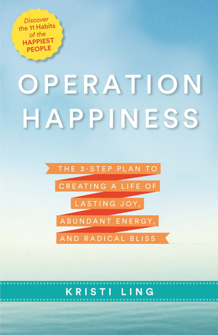 Operación Felicidad: El Plan de 3 Pasos para Creación de una Vida de Alegría Duradera, Energía Abundante y Bienaventuranza Radical