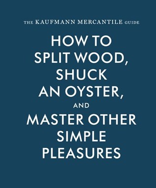 La Guía Mercantil de Kaufmann: Cómo dividir madera, sacar una ostra y dominar otros placeres sencillos