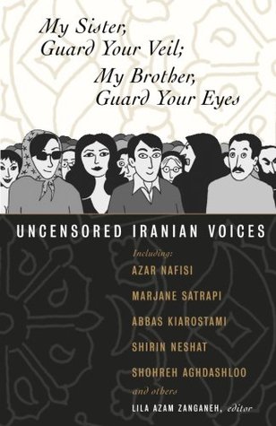 Mi hermana, guarda tu velo; Mi hermano, Guarda tus ojos: Uncensored Iranian Voices