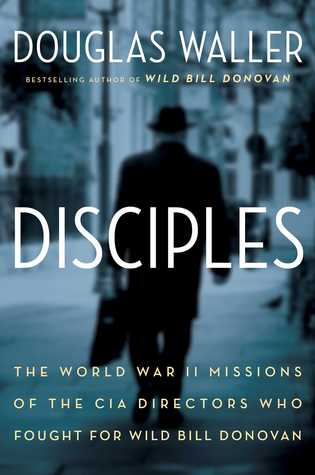 Discípulos: La Segunda Guerra Mundial Misiones de los directores de la CIA que lucharon por Wild Bill Donovan