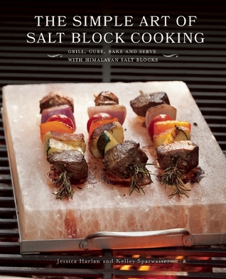 El arte simple de la sal Block Cooking: Grill, Cure, hornear y servir con sal de Himalaya Bloques