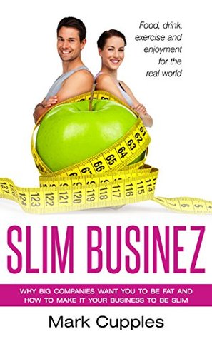 Slim Businez: ¿Por qué las grandes empresas quieren que seas gordo y cómo hacer que tu negocio sea delgado