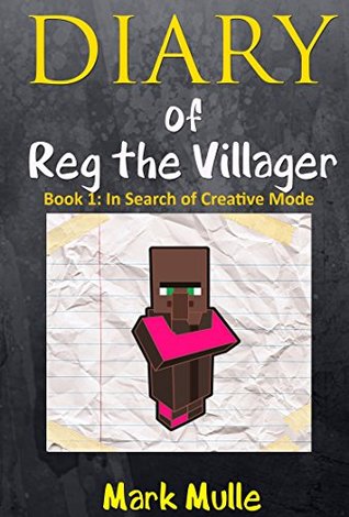 Diario de Reg el Villager (Libro 1): En busca del modo creativo (un libro no oficial de Minecraft para los niños de 9 a 12 años) (El diario de Reg The Villager Series)