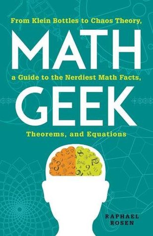 Matemáticas Geek: De las botellas de Klein a la teoría del caos, una guía a los matemáticos Nerdiest hechos, teoremas y ecuaciones