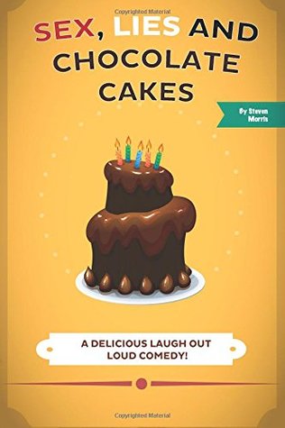 Sexo, mentiras y tortas de chocolate: Una risa deliciosa hacia fuera alta comedia