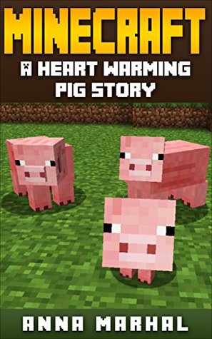 Minecraft: ¡Una historia del cerdo que se calienta del corazón! (Minecraft, minecraft libros gratis, minecraft libros, minecraft manual, minecraft app, minecraft comics, minecraft mobs)