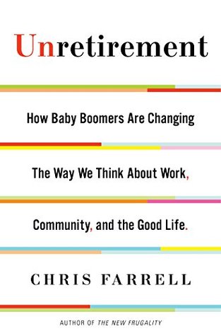 Unretirement: Cómo Baby Boomers están cambiando la forma en que pensamos en el trabajo, la comunidad y la buena vida