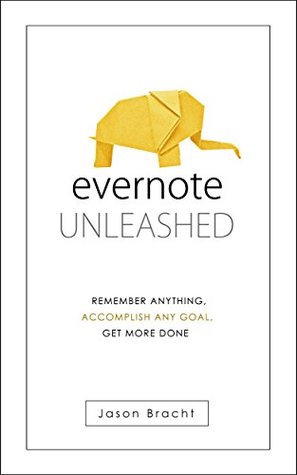 Evernote: Unleashed! Recuerde cualquier cosa, lograr cualquier objetivo, obtener más (Evernote para principiantes - su guía completa para dominar Evernote rápidamente)