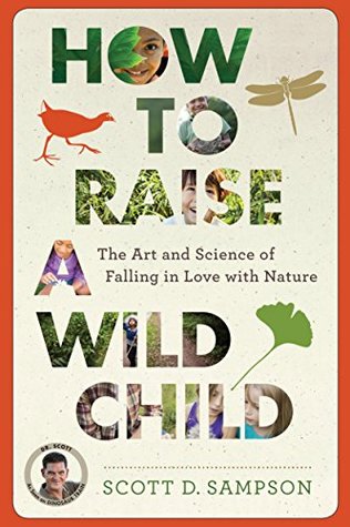 Cómo criar a un niño salvaje: El arte y la ciencia de enamorarse de la naturaleza