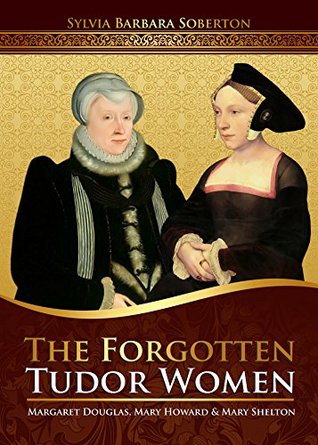 Las mujeres olvidadas de Tudor: Margaret Douglas, Mary Howard y Mary Shelton
