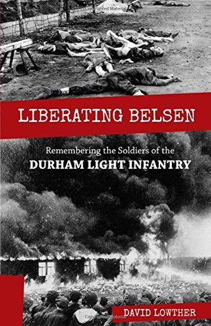 Liberando a Belsen: Recordando a los soldados de la Infantería Ligera de Durham
