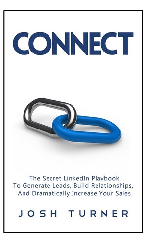Connect: The Secret LinkedIn Playbook para generar contactos, construir relaciones y aumentar dramáticamente sus ventas