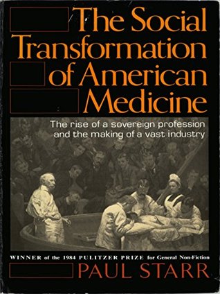 La Transformación Social De La Medicina Americana: El Auge De Una Soberana Profesión Y La Fabricación De Una Gran Industria