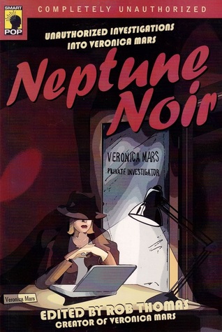 Neptune Noir: Investigaciones no autorizadas en Veronica Mars