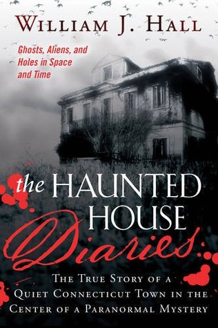 The Haunted House Diaries: La verdadera historia de una tranquila ciudad de Connecticut en el centro de un misterio paranormal