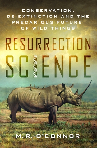 Ciencia de la Resurrección: Conservación, De-extinción y el futuro precario de las cosas salvajes