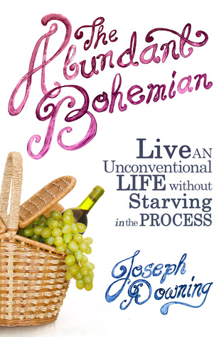 El Abundante Bohemio: Cómo vivir una vida poco convencional sin morir de hambre en el proceso