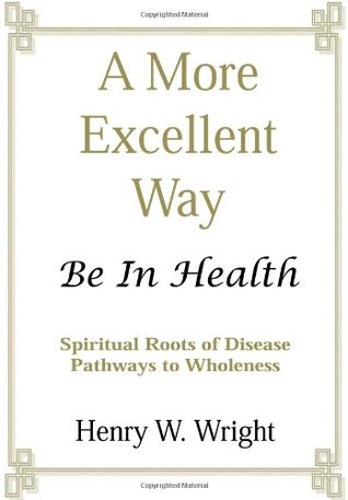 Una forma más excelente: estar en salud: caminos de la integridad, raíces espirituales de la enfermedad