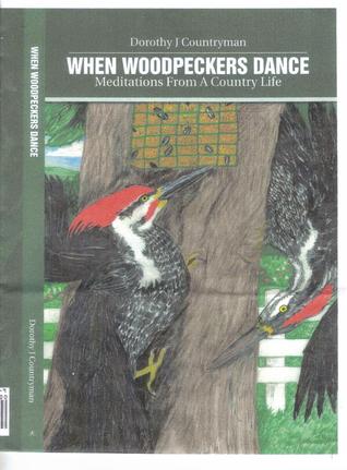 Cuando Woodpeckers Danza: Meditaciones de una vida rural