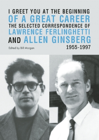 Te saludo en el comienzo de una gran carrera: La correspondencia seleccionada de Lawrence Ferlinghetti y Allen Ginsberg, 1955-1997