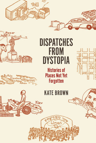Dispatches from Distopia: Historias de lugares aún no olvidados