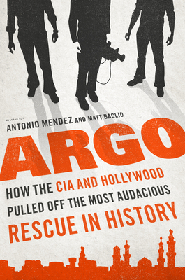 Argo: Cómo la CIA y Hollywood sacaron el rescate más audaz de la historia