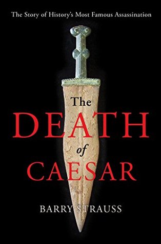 La muerte de César: La historia del asesinato más famoso de la historia