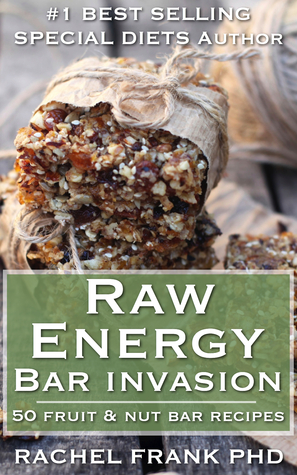 Invasión de la barra de la energía cruda: 50 recetas de la barra de la fruta y de la tuerca