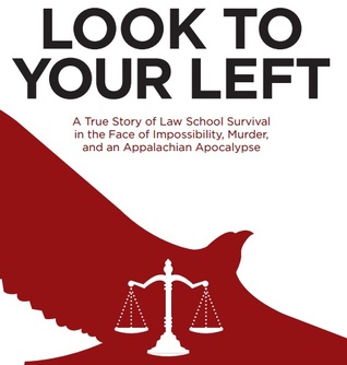 Mira a tu izquierda: Una historia verdadera de la supervivencia de la facultad de derecho ante la imposibilidad, el asesinato y un apocalipsis apalache