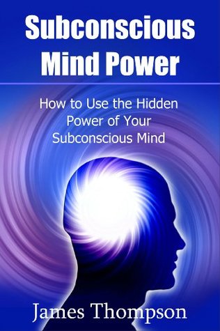 Poder de la mente subconsciente: Cómo utilizar el poder oculto de su mente subconsciente