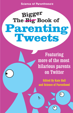 The Bigger Book of Parenting Tweets: Con más de los padres más hilarantes en Twitter