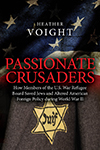 Crusaders apasionados: Cómo los miembros de la Junta de Refugiados de Guerra de los Estados Unidos salvaron a judíos y alteraron la política exterior estadounidense durante la Segunda Guerra Mundial