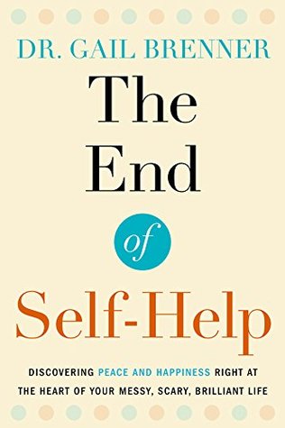 El fin de la autoayuda: Descubrir la paz y la felicidad en el corazón de su vida desordenada, asustadiza y brillante