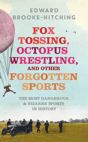 Fox Tossing, Octopus Wrestling y otros deportes olvidados