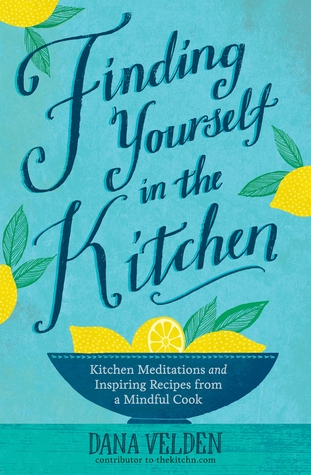 Encontrando usted mismo en la cocina: Meditaciones de la cocina y recetas inspiradas de un cocinero consciente