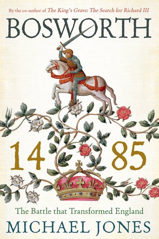 Bosworth 1485: La batalla que transformó a Inglaterra