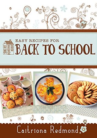 Fácil Recetas para Regreso a la Escuela: Una breve colección de recetas del libro de cocina Saludable: Alimente a su familia por menos
