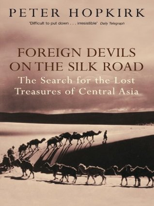 Diablos extranjeros en la ruta de la seda: la búsqueda de los tesoros perdidos de Asia Central