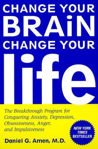 Cambie su cerebro, cambie su vida: El programa revolucionario para vencer la ansiedad, la depresión, la obsesión, la ira y la impulsividad