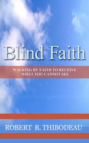 Fe Ciega: Caminar por la fe para recibir lo que no puedes ver
