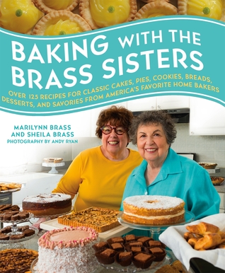 Horneando con las hermanas de latón: Más de 125 recetas para pasteles clásicos, tartas, galletas, panes, postres y savories de los panaderos favoritos de América