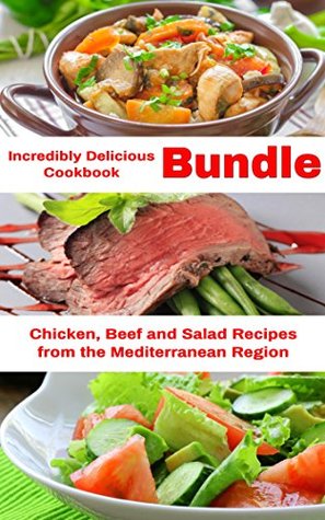 Increíblemente Delicioso Paquete de Cookbook: Recetas Saludables de Pollo, Carne y Ensalada de la Región Mediterránea