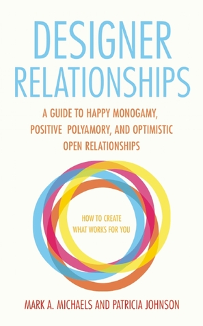Relaciones con el diseñador: una guía para la monogamia feliz, poliamoría positiva y relaciones optimistas abiertas