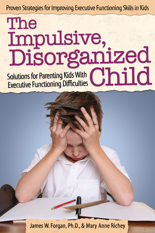 El niño impulsivo, desorganizado: Soluciones para los niños con problemas de funcionamiento ejecutivo