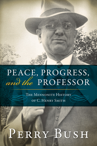 Paz, Progreso y el Profesor: La Historia Menonita de C. Henry Smith