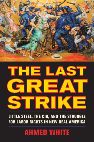 La última gran huelga: Little Steel, el CIO, y la lucha por los derechos laborales en New Deal América